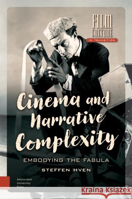 Cinema and Narrative Complexity: Embodying the Fabula Steffen Hven 9789462980778 Amsterdam University Press - książka