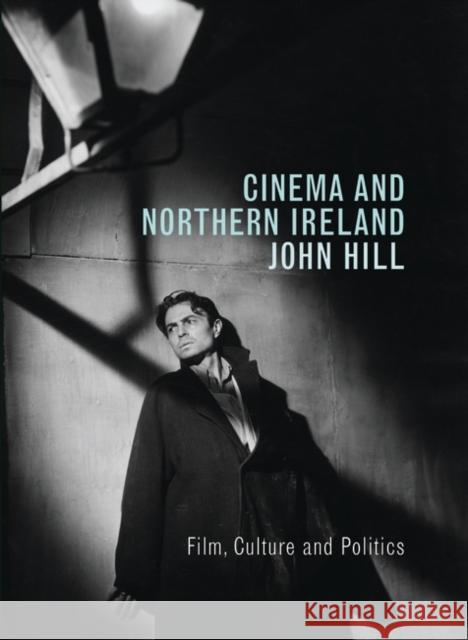 Cinema and Northern Ireland: Film, Culture and Politics John Hill 9781844571338 British Film Institute - książka