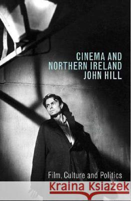 Cinema and Northern Ireland: Film, Culture and Politics John Hill 9781844571345  - książka