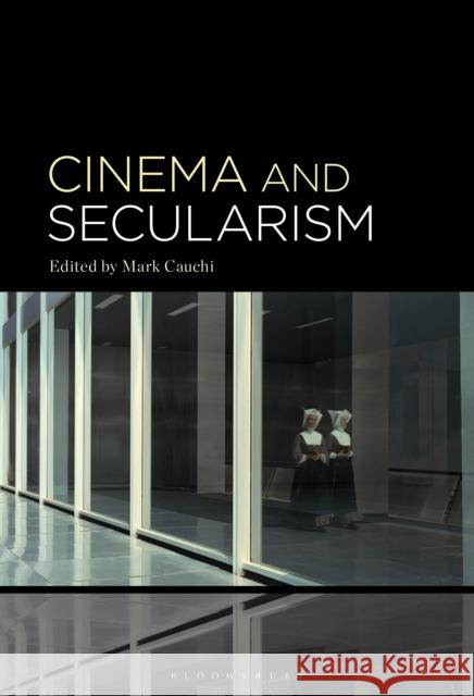 Cinema and Secularism Mark Cauchi 9781501388873 Bloomsbury Academic - książka