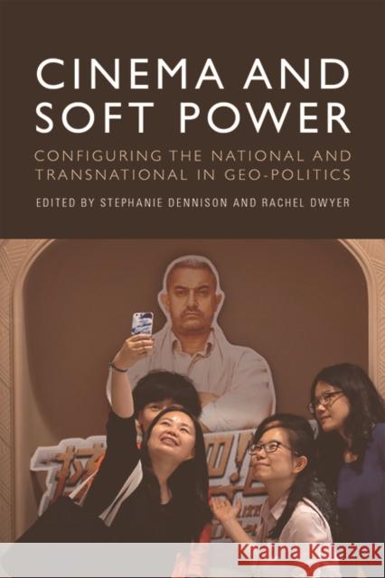 Cinema and Soft Power: Configuring the National and Transnational in Geo-Politics  9781474456272 Edinburgh University Press - książka