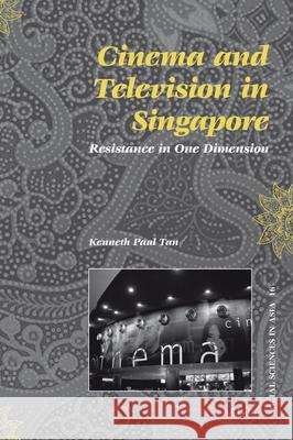 Cinema and Television in Singapore: Resistance in One Dimension Kenneth Paul Tan 9789004166431 Brill - książka