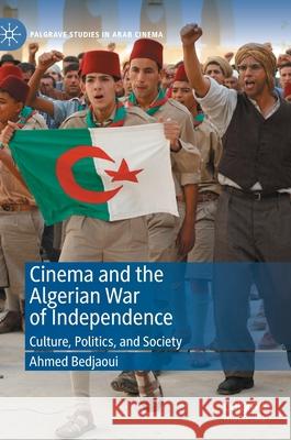 Cinema and the Algerian War of Independence: Culture, Politics, and Society Bedjaoui, Ahmed 9783030379933 Palgrave MacMillan - książka