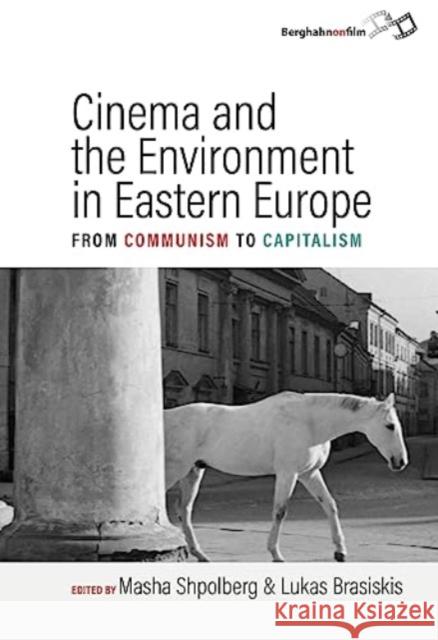 Cinema and the Environment in Eastern Europe: From Communism to Capitalism Lukas Brasiskis Masha Shpolberg 9781805391050 Berghahn Books - książka