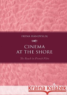 Cinema at the Shore: The Beach in French Film Fiona Handyside 9781803742021 Peter Lang (JL) - książka