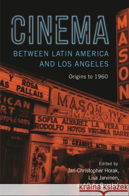 Cinema Between Latin America and Los Angeles: Origins to 1960 Jan-Christopher Horak Lisa Jarvinen Colin Gunckel 9781978801240 Rutgers University Press - książka