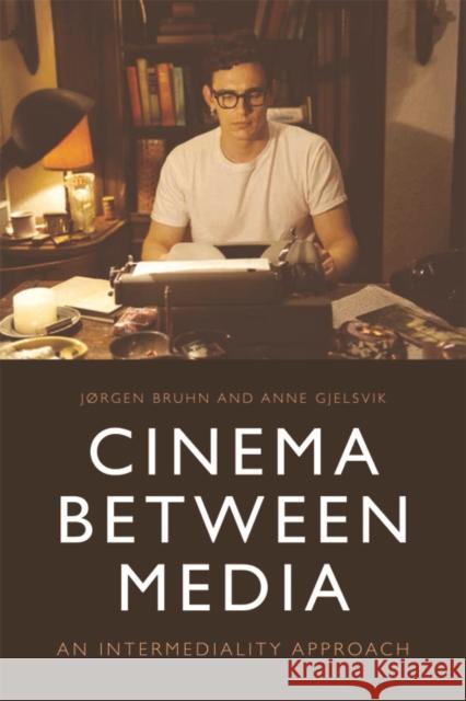 Cinema Between Media: An Intermediality Approach Jorgen Bruhn Anne Gjelsvik 9781474429016 Edinburgh University Press - książka