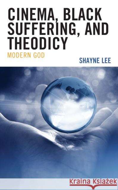 Cinema, Black Suffering, and Theodicy: Modern God Shayne Lee 9781666904239 Lexington Books - książka