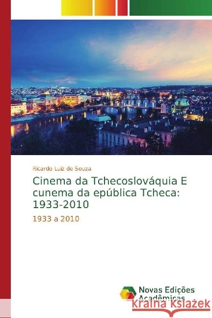 Cinema da Tchecoslováquia E cunema da epública Tcheca: 1933-2010 : 1933 a 2010 Souza, Ricardo Luiz de 9786202043472 Novas Edicioes Academicas - książka