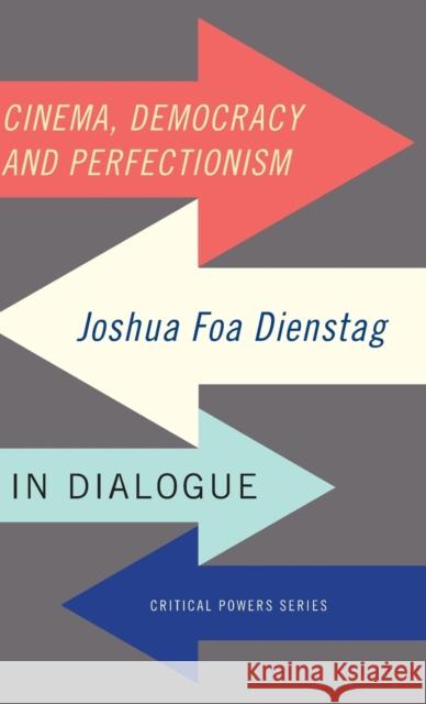 Cinema, Democracy and Perfectionism: Joshua Foa Dienstag in Dialogue Joshua Fo 9781784994013 Manchester University Press - książka