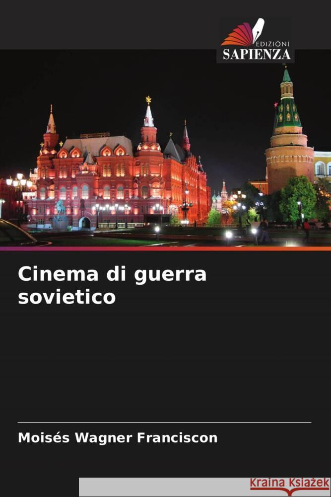 Cinema di guerra sovietico Mois?s Wagner Franciscon 9786207168194 Edizioni Sapienza - książka