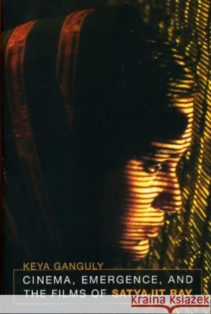 Cinema, Emergence, and the Films of Satyajit Ray Keya Ganguly 9780520262171 University of California Press - książka