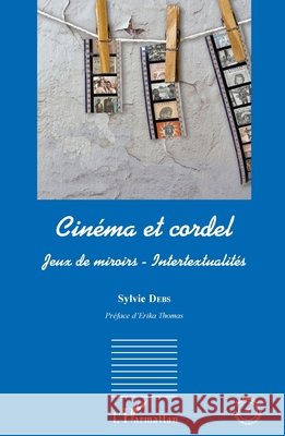 Cinéma et cordel: Jeux de miroirs - Intertextualités Debs, Sylvie 9782343140278 Editions L'Harmattan - książka