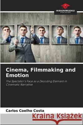 Cinema, Filmmaking and Emotion Carlos Coelh 9786207775934 Our Knowledge Publishing - książka