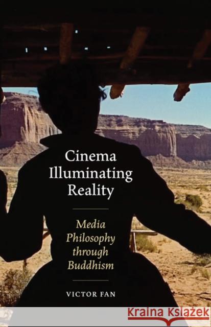 Cinema Illuminating Reality: Media Philosophy Through Buddhism Victor Fan 9781517909918 University of Minnesota Press - książka