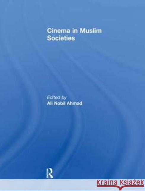 Cinema in Muslim Societies Ali Nobil Ahmad 9781138106703 Routledge - książka