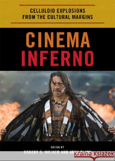Cinema Inferno: Celluloid Explosions from the Cultural Margins Weiner, Robert G. 9780810876569 Scarecrow Press, Inc. - książka