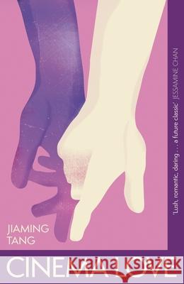 Cinema Love: 'Not just an extraordinary debut but a future classic' Jessamine Chan Jiaming Tang 9781399810258 John Murray Press - książka