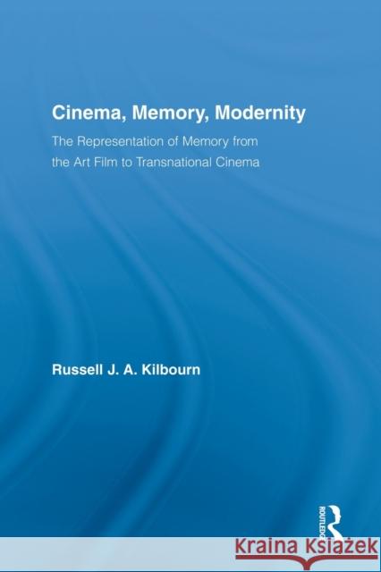 Cinema, Memory, Modernity: The Representation of Memory from the Art Film to Transnational Cinema Kilbourn, Russell J. a. 9780415520300 Routledge - książka