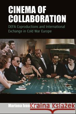 Cinema of Collaboration: Defa Coproductions and International Exchange in Cold War Europe  9781789203431 Berghahn Books - książka