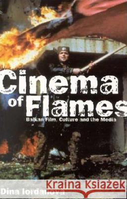 Cinema of Flames: Balkan Film, Culture and the Media Dina Iordanova 9780851708485 University of California Press - książka