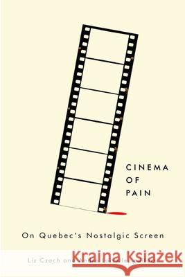 Cinema of Pain: On Quebec's Nostalgic Screen  9781771124331 Wilfrid Laurier University Press - książka