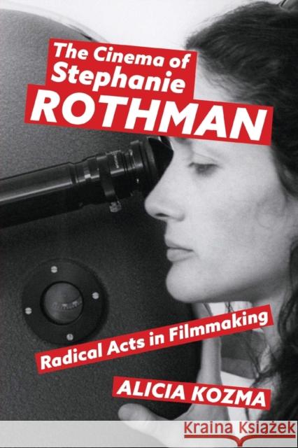 Cinema of Stephanie Rothman: Radical Acts in Filmmaking Kozma, Alicia 9781496841001 University Press of Mississippi - książka