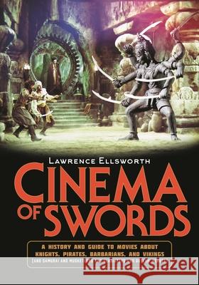 Cinema of Swords Lawrence Ellsworth 9781493065622 Globe Pequot Press - książka