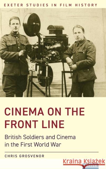 Cinema on the Front Line: British Soldiers and Cinema in the First World War Grosvenor, Chris 9781905816736 University of Exeter Press - książka