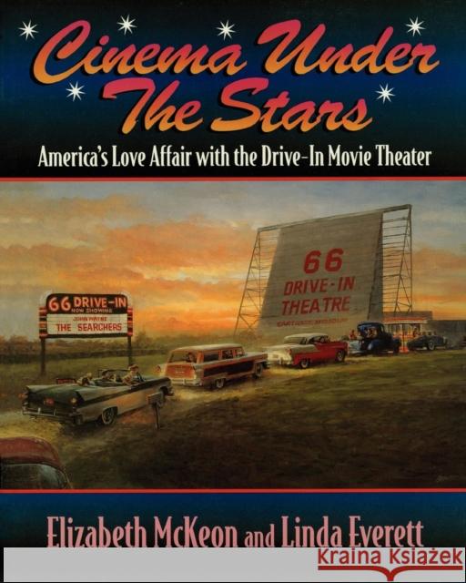 Cinema Under the Stars: America's Love Affair with Drive-In Movie Theaters Elizabeth McKeon Liz McKeon Linda Everett 9781581820027 Cumberland House Publishing - książka