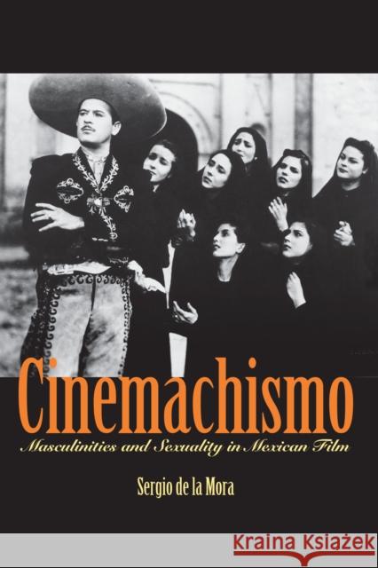 Cinemachismo: Masculinities and Sexuality in Mexican Film de La Mora, Sergio 9780292712973 University of Texas Press - książka