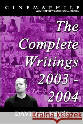 Cinemaphile - The Complete Writings 2003 - 2004 David M. Keyes 9781500779573 Createspace - książka