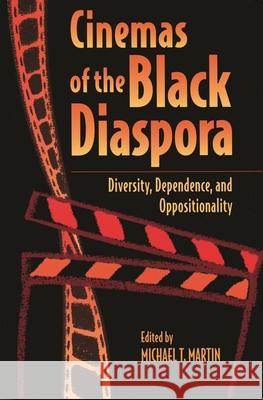 Cinemas of the Black Diaspora: Diversity, Dependence, and Oppositionality Michael T. Martin 9780814325889 Wayne State University Press - książka