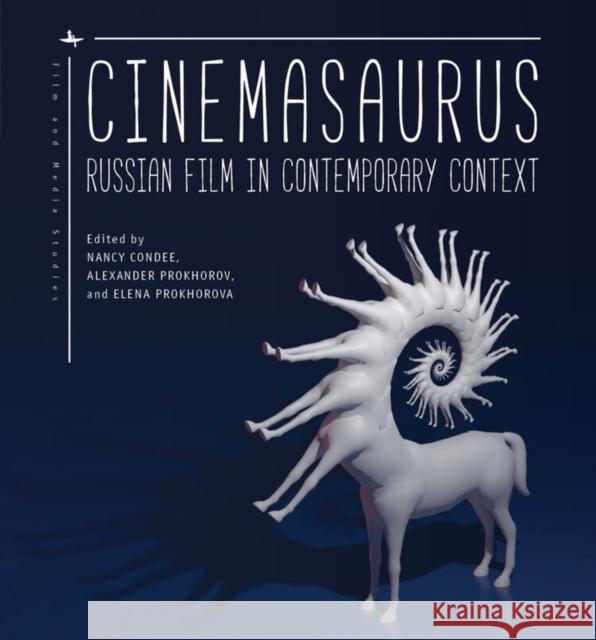 Cinemasaurus: Russian Film in Contemporary Context Nancy Condee Alexander Prokhorov Elena Prokhorova 9781644692714 Academic Studies Press - książka