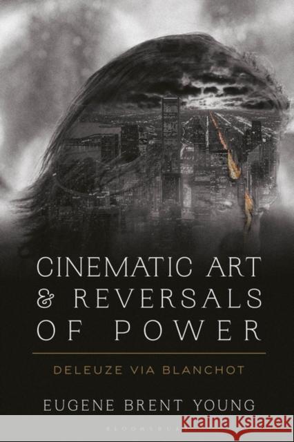 Cinematic Art and Reversals of Power: Deleuze Via Blanchot Young, Eugene B. 9781350272408 Bloomsbury Publishing PLC - książka