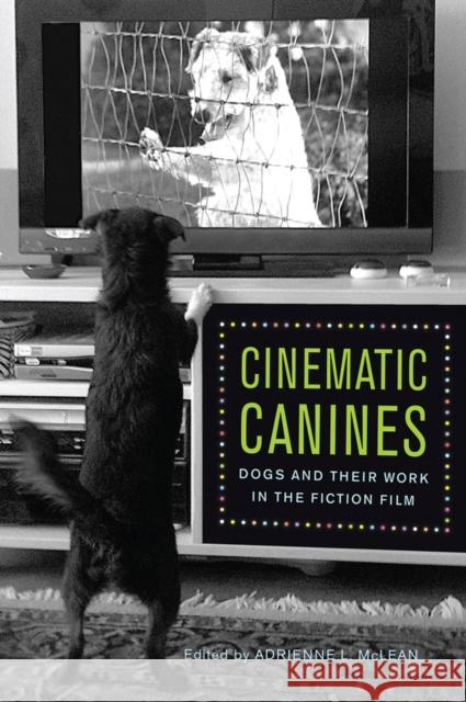 Cinematic Canines: Dogs and Their Work in the Fiction Film Adrienne L. McLean Joanna E. Rapf Kathryn Fuller-Seeley 9780813563558 Rutgers University Press - książka