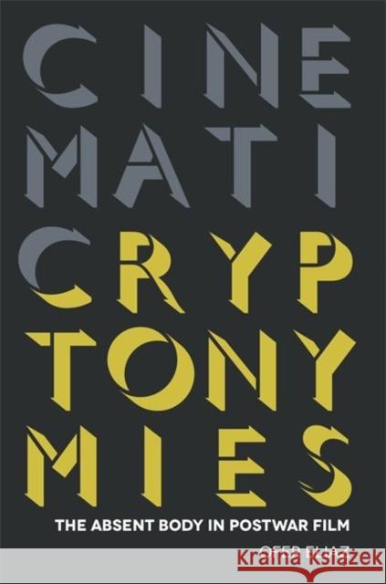 Cinematic Cryptonymies: The Absent Body in Postwar Film Ofer Eliaz 9780814345610 Wayne State University Press - książka