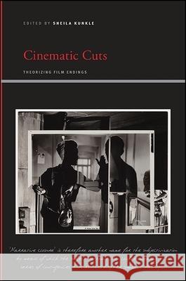 Cinematic Cuts: Theorizing Film Endings Sheila Kunkle 9781438461366 State University of New York Press - książka