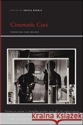 Cinematic Cuts: Theorizing Film Endings Sheila Kunkle 9781438461373 State University of New York Press - książka