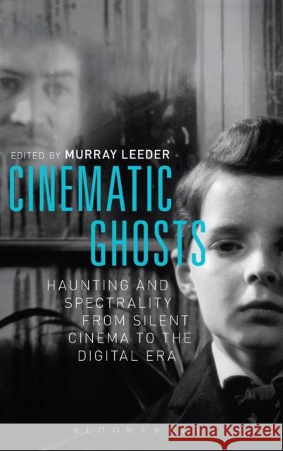 Cinematic Ghosts: Haunting and Spectrality from Silent Cinema to the Digital Era Murray Leeder 9781628922141 Bloomsbury Academic - książka