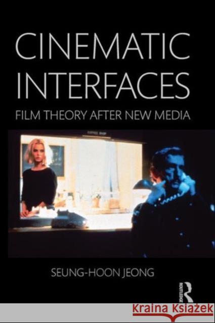 Cinematic Interfaces: Film Theory After New Media Jeong, Seung-Hoon 9781138843639 Routledge - książka