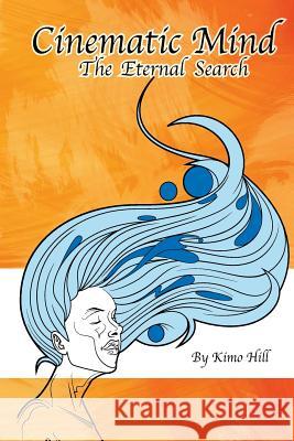 Cinematic Mind: The Eternal Search Kimo Hill 9780985466107 Foxy Publishing - książka