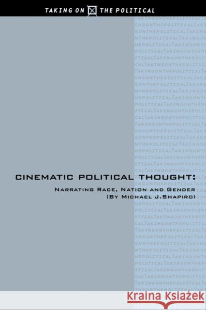 Cinematic Political Thought: Narrating Race, Nation and Gender Shapiro, Michael J. (Professor of Politi 9780748612895 EDINBURGH UNIVERSITY PRESS - książka