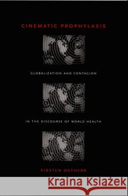 Cinematic Prophylaxis: Globalization and Contagion in the Discourse of World Health Kirsten Ostherr Kirsten Ostherr 9780822336358 Duke University Press - książka