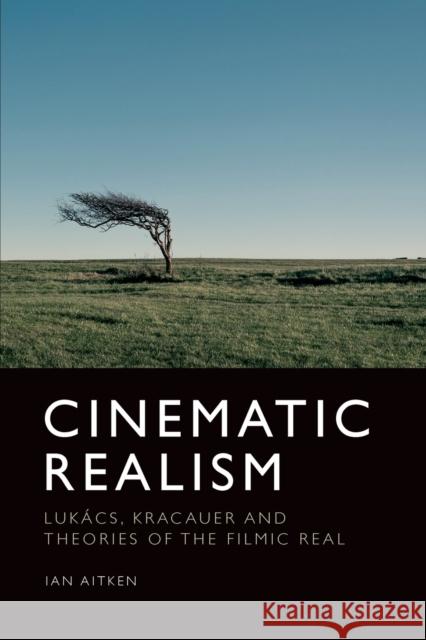 Cinematic Realism: Lukas, Kracauer and Theories of the Filmic Real Ian Aitken 9781474441353 Edinburgh University Press - książka