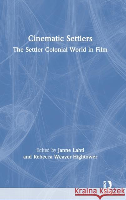 Cinematic Settlers: The Settler Colonial World in Film Janne Lahti Rebecca Weaver-Hightower 9780367229986 Routledge - książka