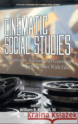 Cinematic Social Studies: A Resource for Teaching and Learning Social Studies With Film(HC) Russell, William B., III 9781681237343 Eurospan (JL) - książka
