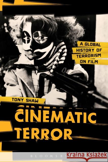 Cinematic Terror: A Global History of Terrorism on Film Shaw, Tony 9781441107084 Bloomsbury Academic - książka