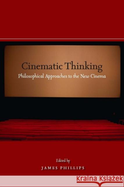 Cinematic Thinking: Philosophical Approaches to the New Cinema James Phillips 9780804758000 Stanford University Press - książka