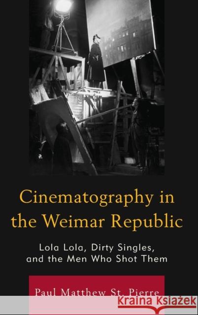 Cinematography in the Weimar Republic: Lola Lola, Dirty Singles, and the Men Who Shot Them Paul Matthew S 9781611479447 Fairleigh Dickinson University Press - książka